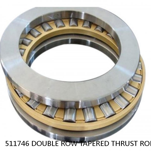 511746 DOUBLE ROW TAPERED THRUST ROLLER BEARINGS